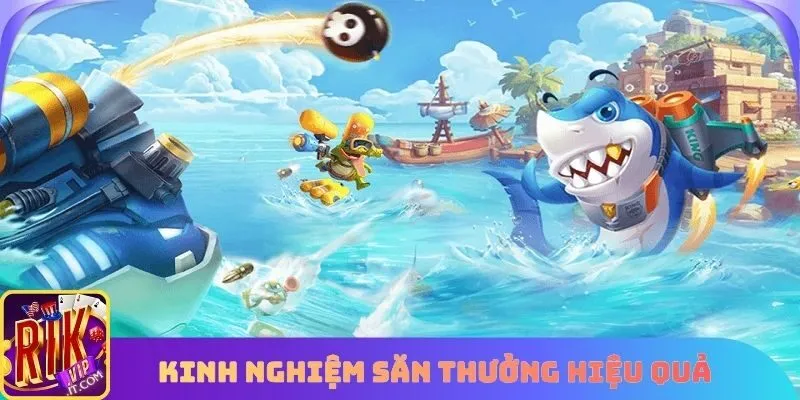 Kinh nghiệm săn thưởng hiệu quả khi chơi bắn cá ăn xu