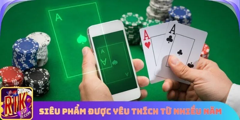 Liêng là siêu phẩm được yêu thích từ nhiều năm liền