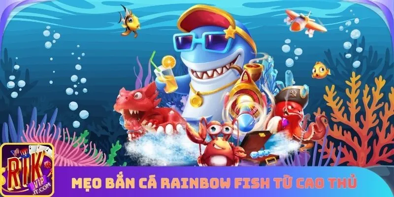 Mẹo Bắn cá Rainbow Fish từ cao thủ