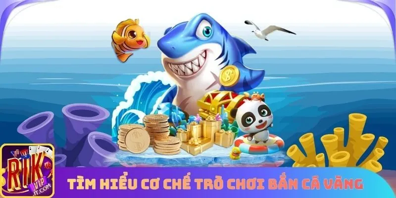 Tìm hiểu cơ chế trò chơi Bắn cá vàng